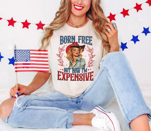 Born Free, But Now I'm Expensive T-Shirt